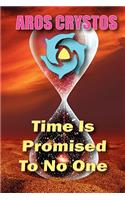 Time Is Promised To No One: Every Moment Is A Lifetime