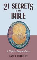 21 Secrets of the Bible: A Mystic Pagan Guide