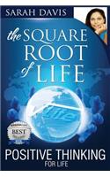 Positive Thinking for Life, Square Root of Life