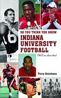 So You Think You Know Indiana Unversity Football?