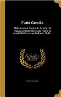 Furio Camillo: Melo-dramma Tragico In Tre Atti: Da Rappresentarsi Nel Nobile Teatro Di Apollo Nel Carnevale Dell'anno 1840...