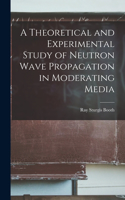 Theoretical and Experimental Study of Neutron Wave Propagation in Moderating Media