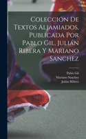 Colección de textos aljamiados, publicada por Pablo Gil, Julián Ribera y Mariano Sanchez