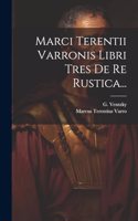 Marci Terentii Varronis Libri Tres De Re Rustica...