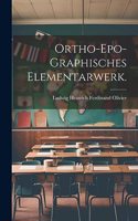 Ortho-epo-graphisches Elementarwerk.