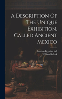 Description Of The Unique Exhibition, Called Ancient Mexico