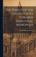 Policy of the United States Towards Industrial Monopoly