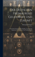 Der Deutschen Freimaurerei Gegenwart Und Zukunft