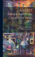 Select Bibliography of Chemistry 1492-1897