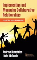 Implementing and Managing Collaborative Relationships: A Practical Guide for Managers
