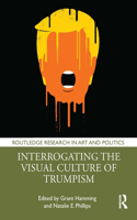 Interrogating the Visual Culture of Trumpism