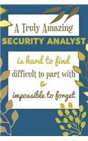 A Truly Amazing SECURITY ANALYST Is Hard To Find Difficult To Part With & Impossible To Forget: Awesome Appreciation Gift Journal / Notebook / Diary / Christmas Gift (6x9 - 110 Blank Lined Pages)