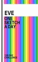 Eve: Personalized colorful rainbow sketchbook with name: One sketch a day for 120 days challenge