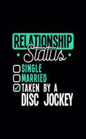 Relationship Status Taken by a Disc Jockey: 6x9 inches college ruled notebook, 120 Pages, Composition Book and Journal, lovely gift for your favorite Disc Jockey