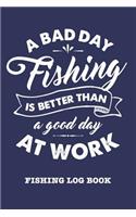 A Bad Day Fishing Is Better Than A Good Day At Work
