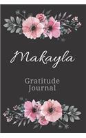 Makayla Gratitude Journal: Personalized with Name Formatted Diary for Women and Girls