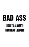 Badass Industrial Waste Treatment Engineer: Awesome Industrial Waste Treatment Engineer Notebook, Journal Gift, Diary, Doodle Gift or Notebook - 6 x 9 Compact Size- 109 Blank Lined Pages