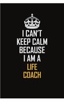 I Can't Keep Calm Because I Am A Life Coach: Motivational Career Pride Quote 6x9 Blank Lined Job Inspirational Notebook Journal
