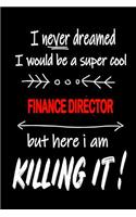 I Never Dreamed I Would Be a Super Cool Finance Director But Here I Am Killing It!: It's Like Riding a Bike. Except the Bike Is on Fire. and You Are on Fire! Blank Line Journal