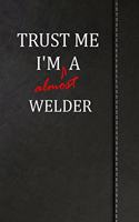 Trust Me I'm Almost a Welder: Birdwatching Log Book Bird Watching Journal Book Notebook 120 Pages 6x9