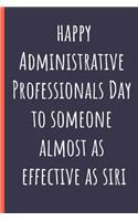 Happy Administrative Professionals Day to someone almost as effective as Siri