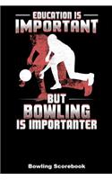 Education Is Important But Bowling Is Importanter