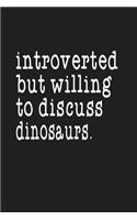 Introverted But Willing To Discuss Dinosaurs: Write and Draw Dinosaur Notebook