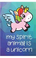 My Spirit Animal Is A Unicorn: Funny Cute And Colorful Animal Character Journal Notebook For Girls and Boys of All Ages. Great Surprise Present for School, Birthday, Anniversary, 