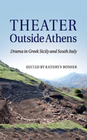 Theater Outside Athens: Drama in Greek Sicily and South Italy