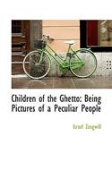 Children of the Ghetto: Being Pictures of a Peculiar People