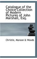 Catalogue of the Choice Collection of Modern Pictures of John Marshall, Esq.