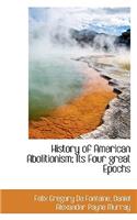History of American Abolitionism; Its Four Great Epochs