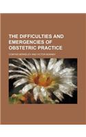 The Difficulties and Emergencies of Obstetric Practice: (English)