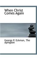 When Christ Comes Again