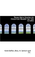 Texas Hero Stories an Historical Reader for the Grades