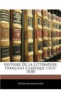 Histoire de La Litterature, Francaise Classique (1515-1830)