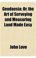 Geodaesia; Or, the Art of Surveying and Measuring Land Made Easy: (English)