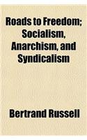 Roads to Freedom; Socialism, Anarchism, and Syndicalism