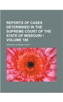 Reports of Cases Determined in the Supreme Court of the State of Missouri (Volume 186)