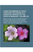 Cases Determined in the St. Louis and the Kansas City Courts of Appeals of the State of Missouri (Volume 100): (English)