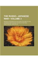 The Russo- Japanese War (Volume 3); Reports from British Officers Attached to the Japanese and Russian Forces in the Field