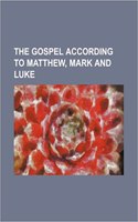 The Gospel According to Matthew, Mark and Luke