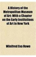 A History of the Metropolitan Museum of Art; With a Chapter on the Early Institutions of Art in New York