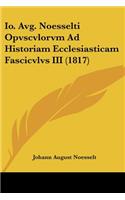 Io. Avg. Noesselti Opvscvlorvm Ad Historiam Ecclesiasticam Fascicvlvs III (1817)