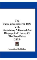 The Naval Chronicle for 1805 V13: Containing a General and Biographical History of the Royal Navy (1805)