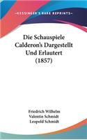 Die Schauspiele Calderon's Dargestellt Und Erlautert (1857)