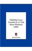 Tafelbilder Lucas Cranachs D. A. Und Seiner Werkstatt (1900)
