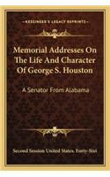 Memorial Addresses on the Life and Character of George S. Houston