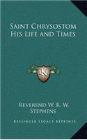 Saint Chrysostom His Life and Times