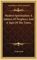 Modern Spiritualism a Subject of Prophecy and a Sign of the Times
